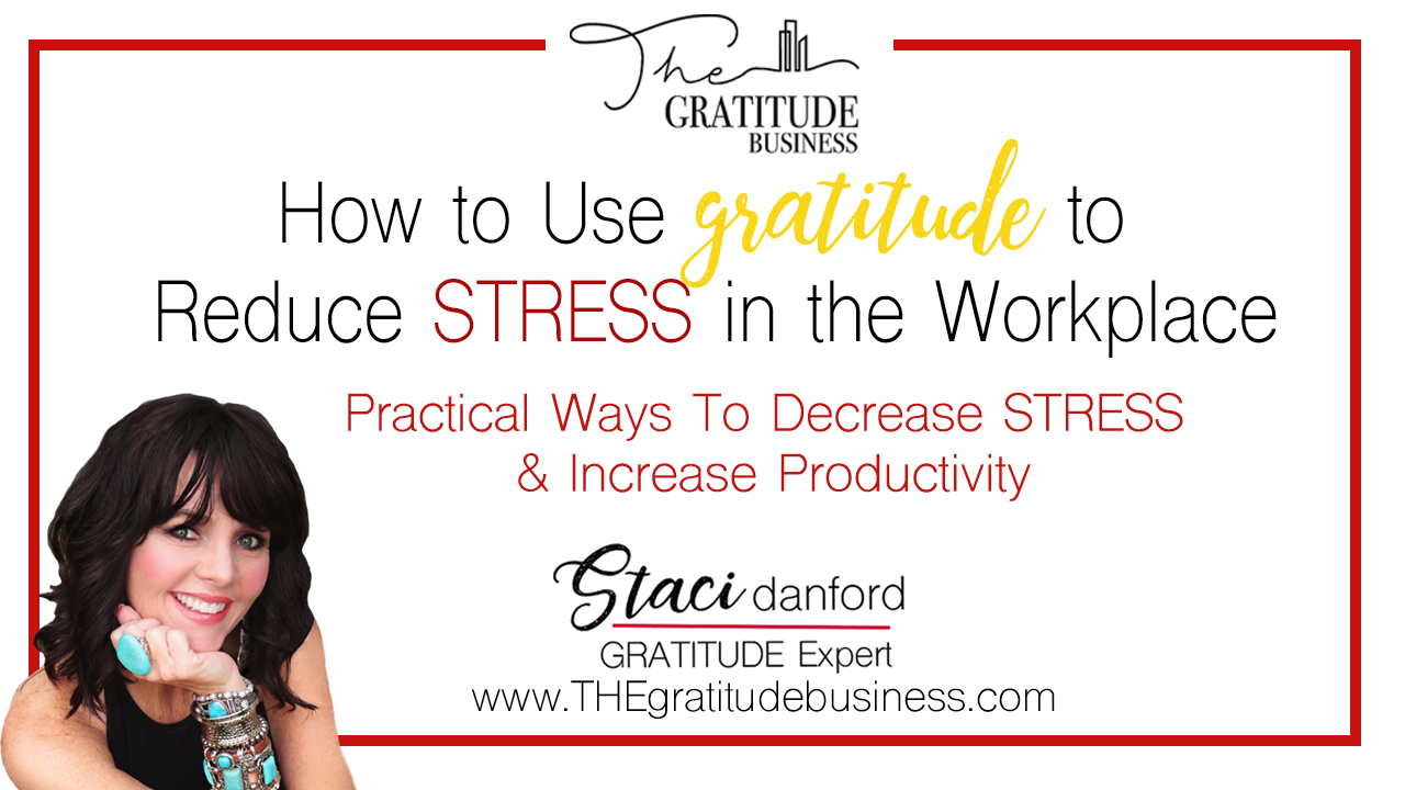 How to Use Gratitude to Reduce STRESS in the Workplace 